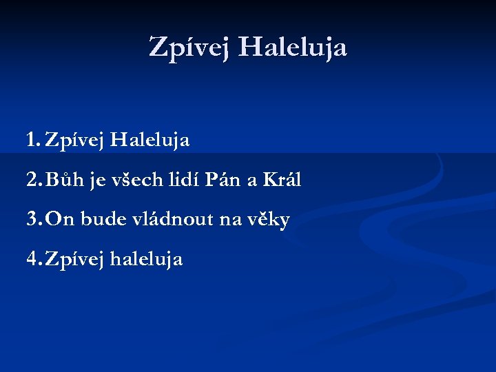 Zpívej Haleluja 1. Zpívej Haleluja 2. Bůh je všech lidí Pán a Král 3.