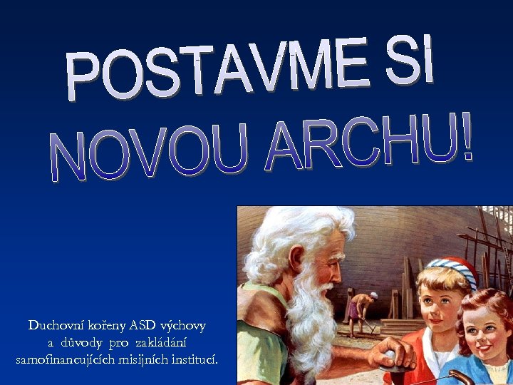 Duchovní kořeny ASD výchovy a důvody pro zakládání samofinancujících misijních institucí. 