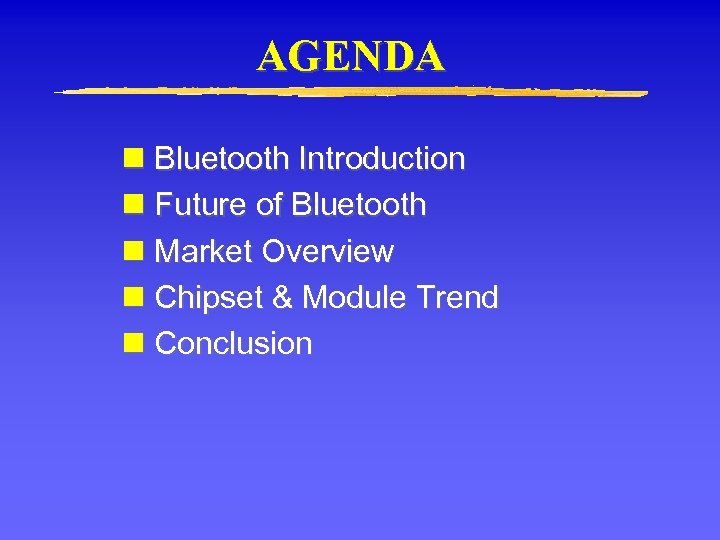 AGENDA n Bluetooth Introduction n Future of Bluetooth n Market Overview n Chipset &