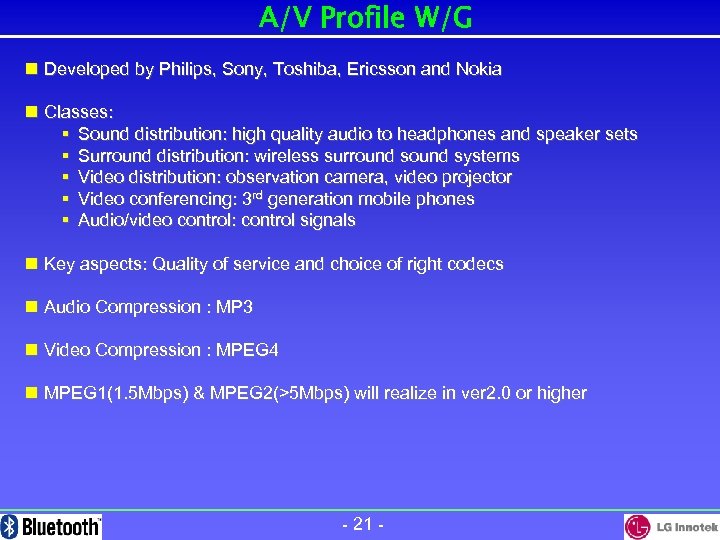 A/V Profile W/G n Developed by Philips, Sony, Toshiba, Ericsson and Nokia n Classes: