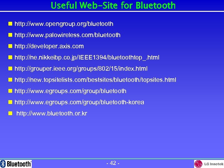 Useful Web-Site for Bluetooth n http: //www. opengroup. org/bluetooth n http: //www. palowireless. com/bluetooth