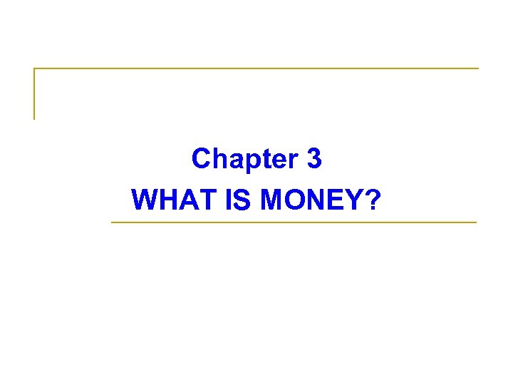 Chapter 3 WHAT IS MONEY? 