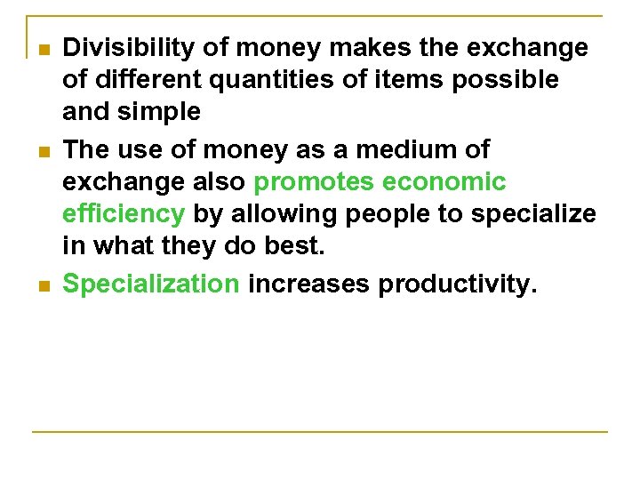 n n n Divisibility of money makes the exchange of different quantities of items