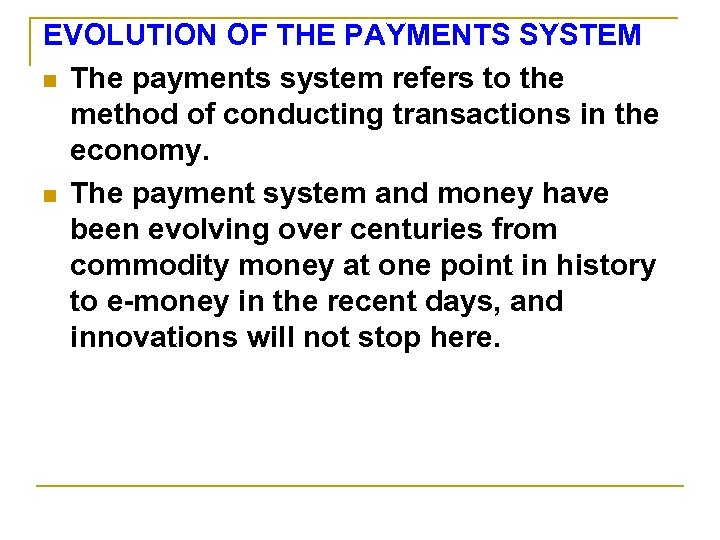 EVOLUTION OF THE PAYMENTS SYSTEM n The payments system refers to the method of