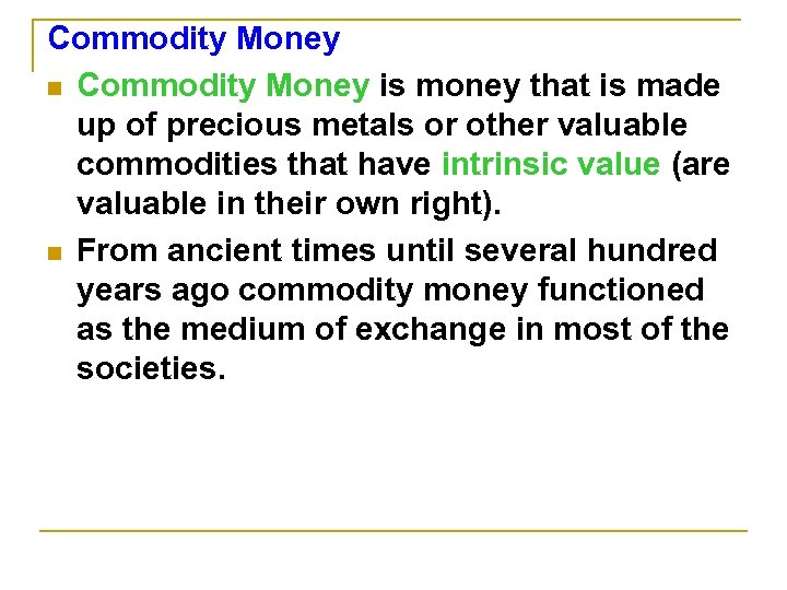 Commodity Money n Commodity Money is money that is made up of precious metals