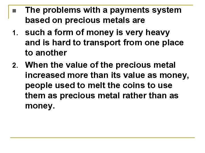 The problems with a payments system based on precious metals are 1. such a