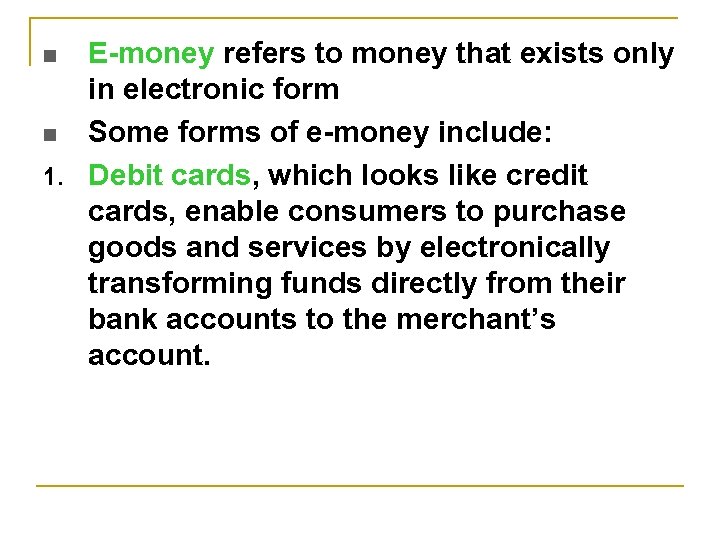 E-money refers to money that exists only in electronic form n Some forms of