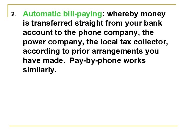 2. Automatic bill-paying: whereby money is transferred straight from your bank account to the