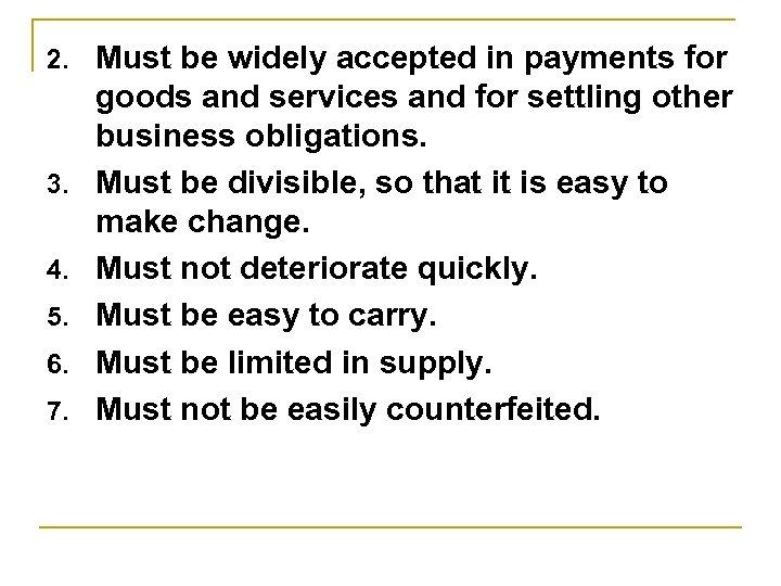 2. 3. 4. 5. 6. 7. Must be widely accepted in payments for goods