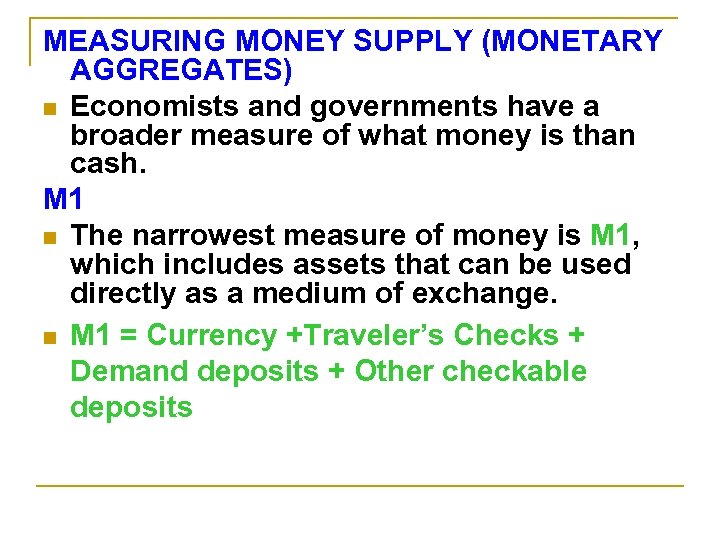 MEASURING MONEY SUPPLY (MONETARY AGGREGATES) n Economists and governments have a broader measure of