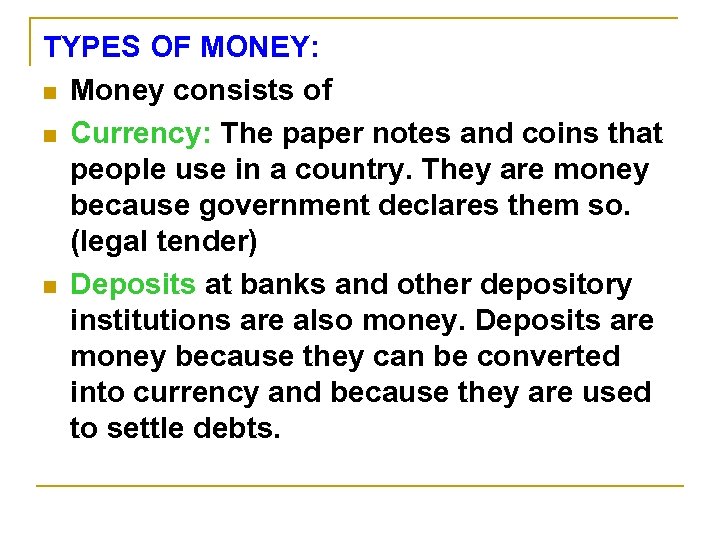 TYPES OF MONEY: n Money consists of n Currency: The paper notes and coins