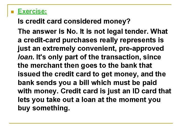 n Exercise: Is credit card considered money? The answer is No. It is not