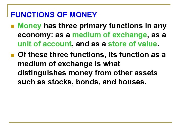 FUNCTIONS OF MONEY n Money has three primary functions in any economy: as a