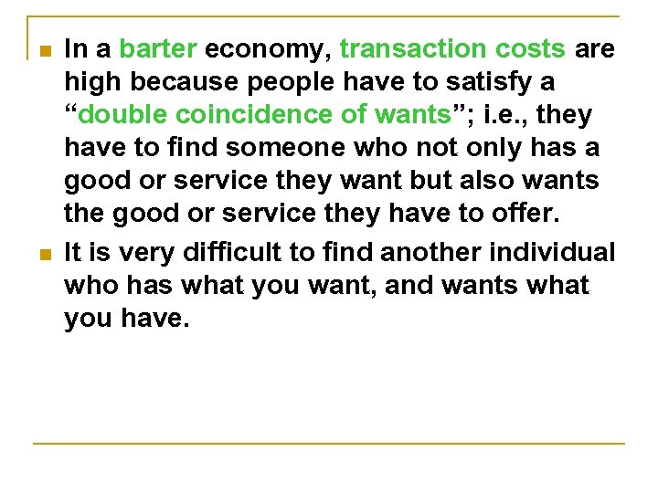 n n In a barter economy, transaction costs are high because people have to