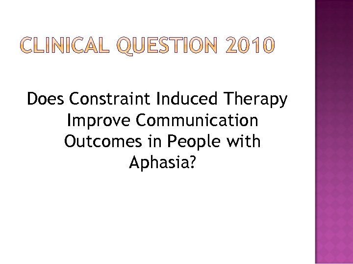 Does Constraint Induced Therapy Improve Communication Outcomes in People with Aphasia? 
