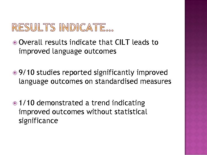  Overall results indicate that CILT leads to improved language outcomes 9/10 studies reported
