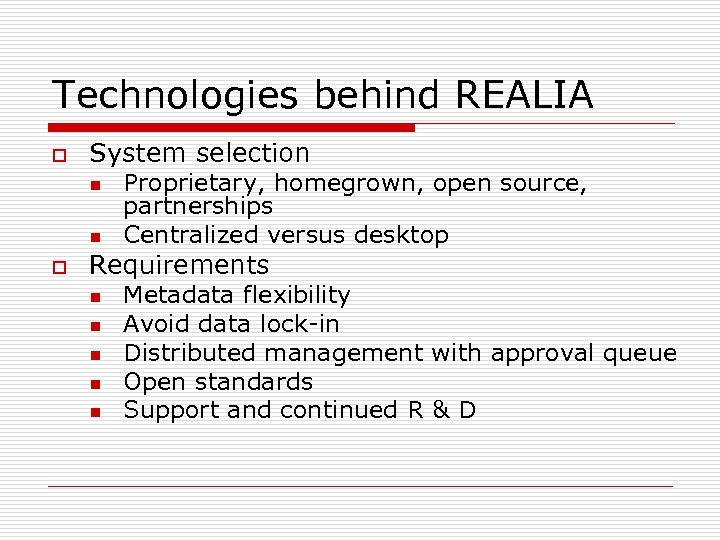 Technologies behind REALIA o System selection n n o Proprietary, homegrown, open source, partnerships