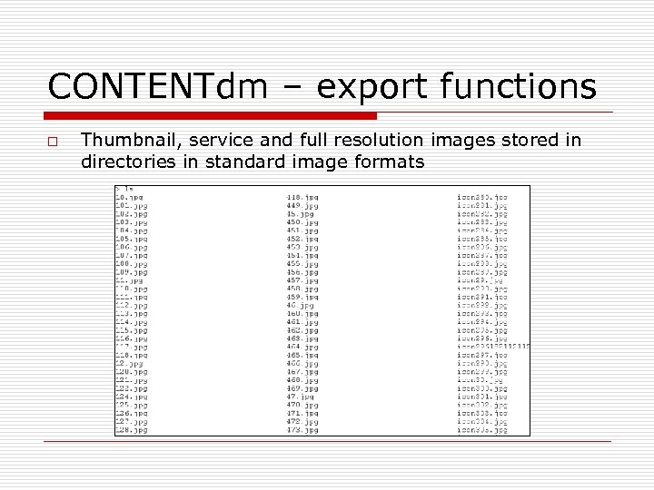 CONTENTdm – export functions o Thumbnail, service and full resolution images stored in directories