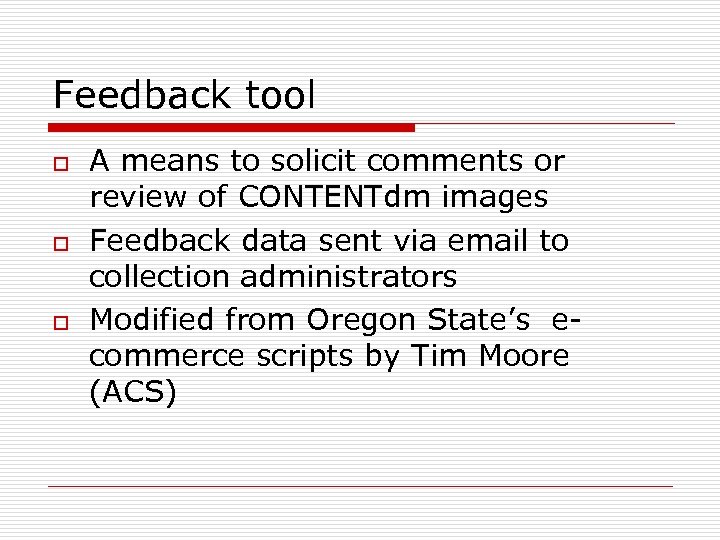 Feedback tool o o o A means to solicit comments or review of CONTENTdm
