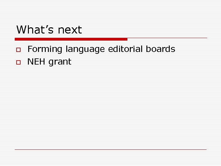 What’s next o o Forming language editorial boards NEH grant 