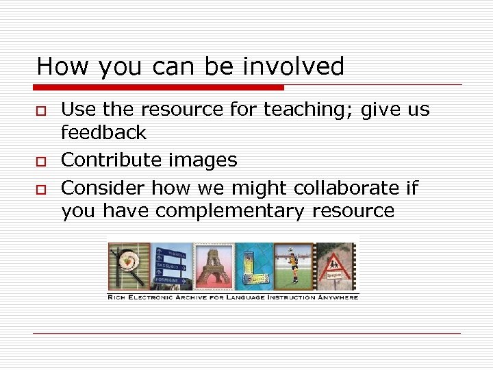 How you can be involved o o o Use the resource for teaching; give