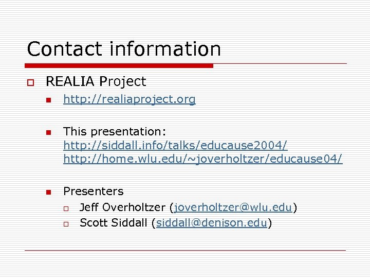 Contact information o REALIA Project n n n http: //realiaproject. org This presentation: http: