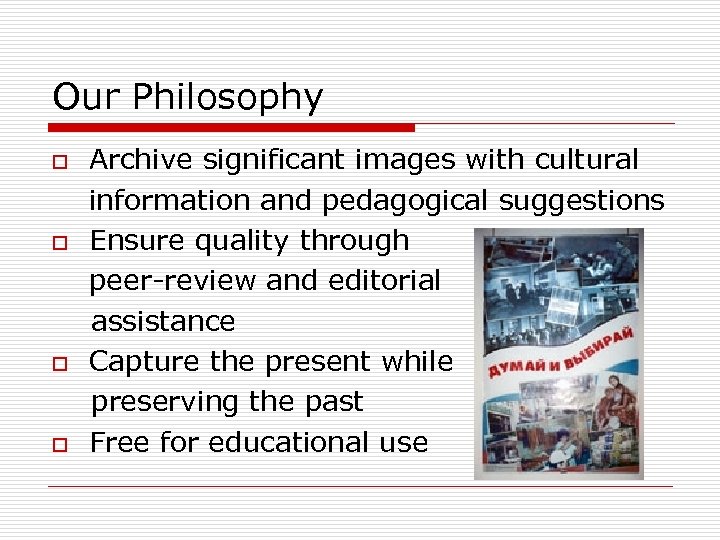 Our Philosophy Archive significant images with cultural information and pedagogical suggestions o Ensure quality