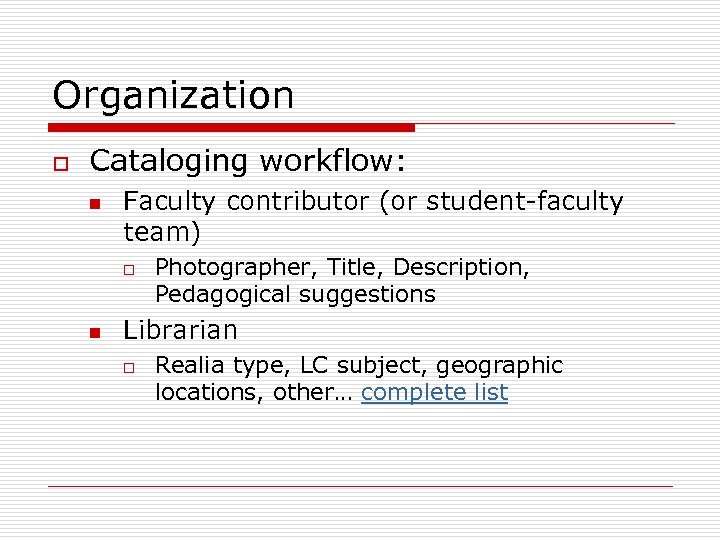 Organization o Cataloging workflow: n Faculty contributor (or student-faculty team) o n Photographer, Title,