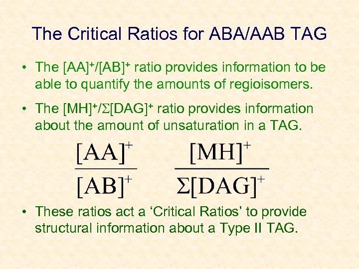The Critical Ratios for ABA/AAB TAG • The [AA]+/[AB]+ ratio provides information to be
