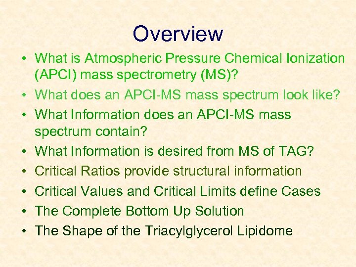 Overview • What is Atmospheric Pressure Chemical Ionization (APCI) mass spectrometry (MS)? • What
