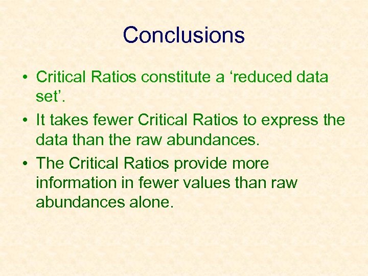 Conclusions • Critical Ratios constitute a ‘reduced data set’. • It takes fewer Critical