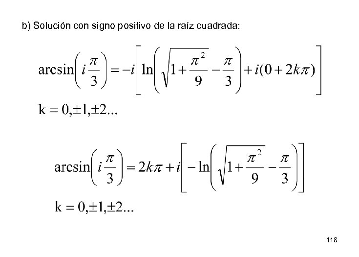 b) Solución con signo positivo de la raíz cuadrada: 118 