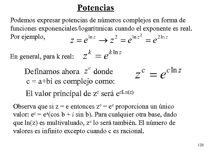 Potencias Podemos expresar potencias de números complejos en forma de funciones exponenciales/logarítmicas cuando el