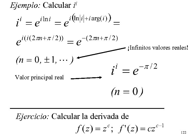 Ejemplo: Calcular ii ¡Infinitos valores reales! Valor principal real Ejercicio: Calcular la derivada de