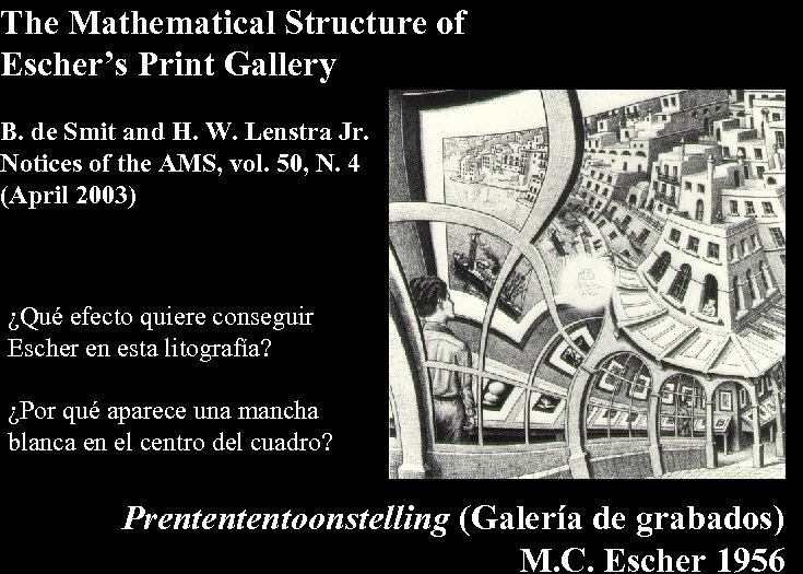 The Mathematical Structure of Escher’s Print Gallery B. de Smit and H. W. Lenstra