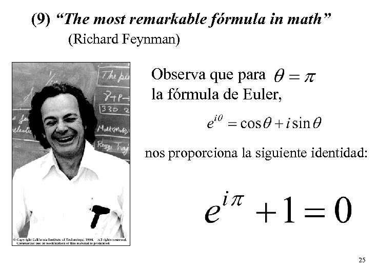 (9) “The most remarkable fórmula in math” (Richard Feynman) Observa que para la fórmula