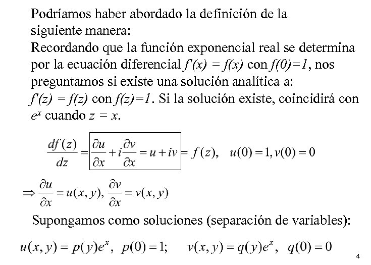 Podríamos haber abordado la definición de la siguiente manera: Recordando que la función exponencial