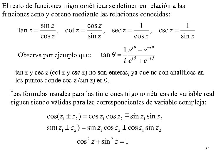 El resto de funciones trigonométricas se definen en relación a las funciones seno y