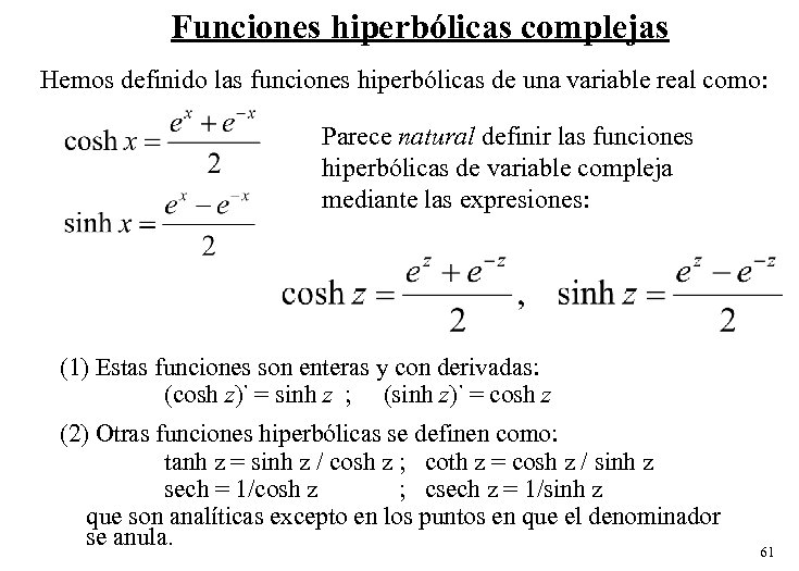 Funciones hiperbólicas complejas Hemos definido las funciones hiperbólicas de una variable real como: Parece