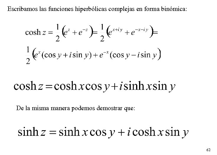 Escribamos las funciones hiperbólicas complejas en forma binómica: De la misma manera podemostrar que: