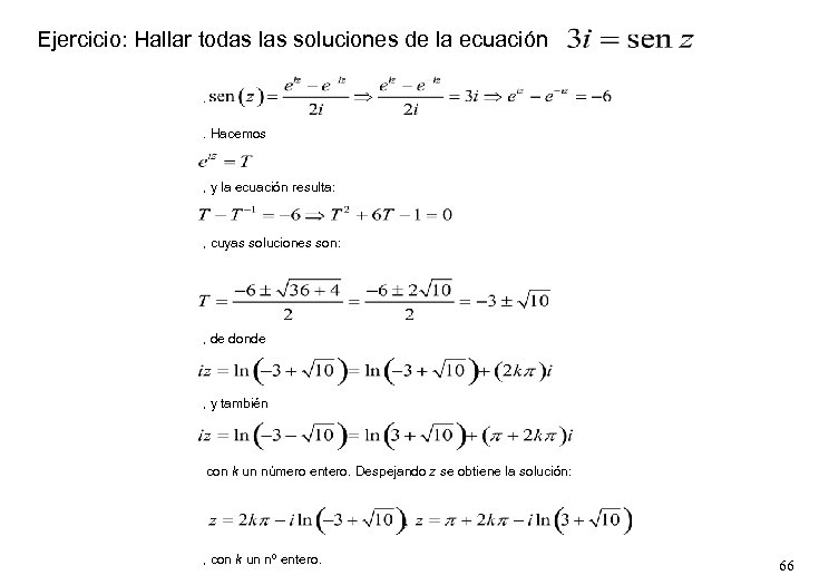 Ejercicio: Hallar todas las soluciones de la ecuación . . Hacemos , y la