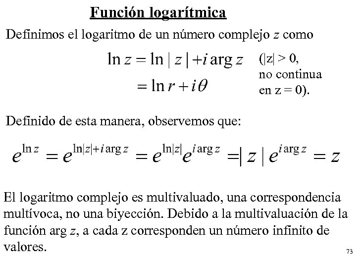 Función logarítmica Definimos el logaritmo de un número complejo z como (|z| > 0,