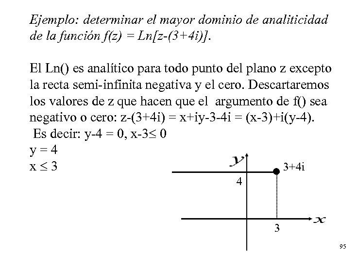 Ejemplo: determinar el mayor dominio de analiticidad de la función f(z) = Ln[z-(3+4 i)].