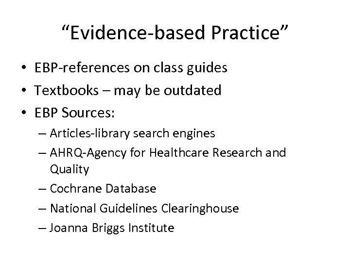 “Evidence-based Practice” • EBP-references on class guides • Textbooks – may be outdated •