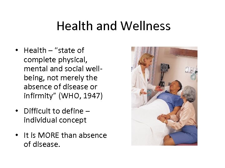 Health and Wellness • Health – “state of complete physical, mental and social wellbeing,