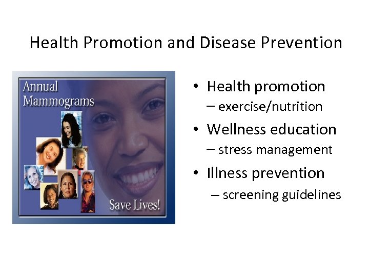 Health Promotion and Disease Prevention • Health promotion – exercise/nutrition • Wellness education –