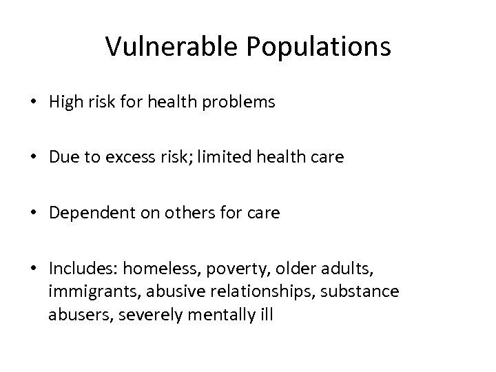 Vulnerable Populations • High risk for health problems • Due to excess risk; limited