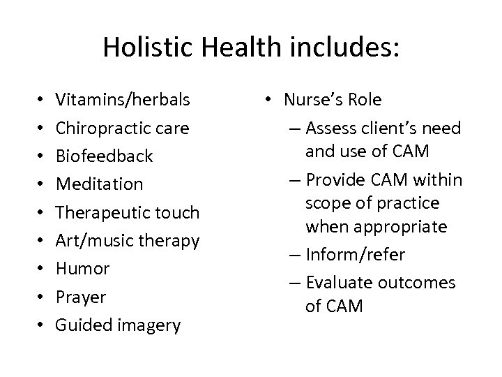 Holistic Health includes: • • • Vitamins/herbals Chiropractic care Biofeedback Meditation Therapeutic touch Art/music