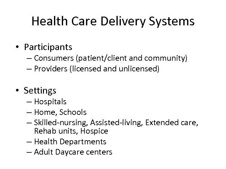 Health Care Delivery Systems • Participants – Consumers (patient/client and community) – Providers (licensed