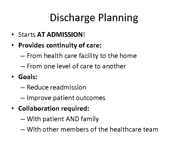 Discharge Planning • Starts AT ADMISSION! • Provides continuity of care: – From health